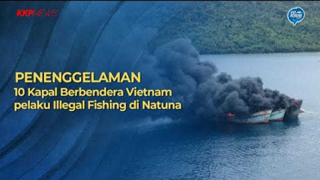 Embedded thumbnail for PENENGGELAMAN 10 KAPAL ILLEGAL FISHING BERBENDERA VIETNAM DI NATUNA