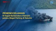 Embedded thumbnail for PENENGGELAMAN 10 KAPAL ILLEGAL FISHING BERBENDERA VIETNAM DI NATUNA